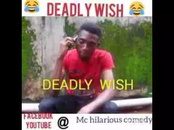 Video: Mc Hilarious – Deadly Wish